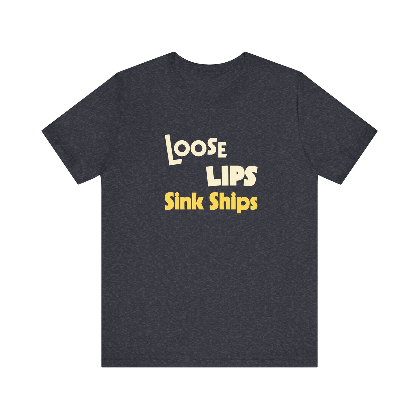 Loose Lips Sink Ships Shirt
