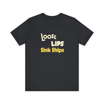 Loose Lips Sink Ships Shirt