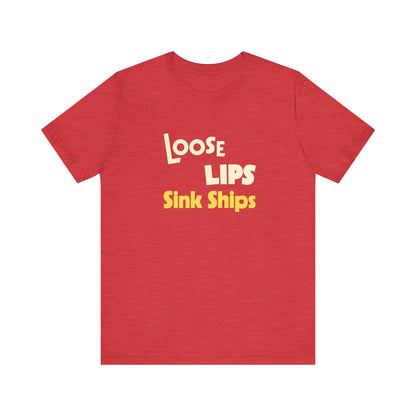 Loose Lips Sink Ships Shirt